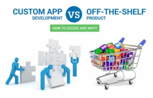 CUSTOM APP DEVELOPMENT VS OFF-THE-SHELF PRODUCT: HOW TO DECIDE AND WHY?